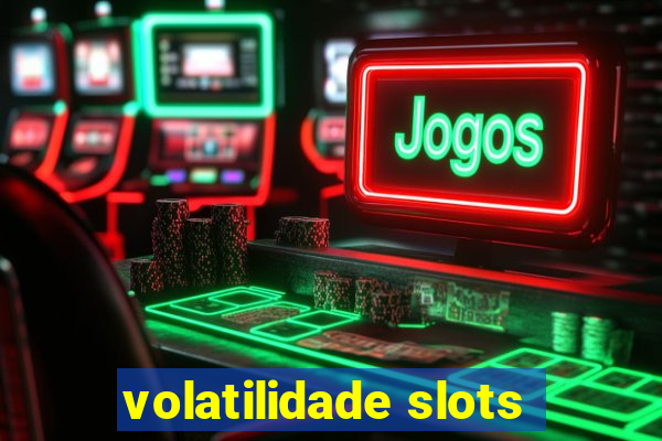 volatilidade slots